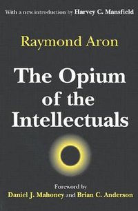 The Opium of the Intellectuals (Transaction Publishers 2001)