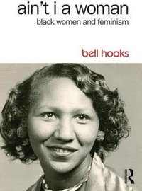 Ain't I a Woman: Black Women and Feminism
