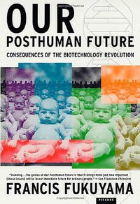 Our Posthuman Future (Picador 2003)