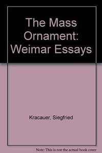 The Mass Ornament (Harvard University Press 1995)