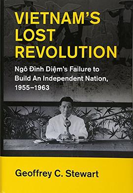Vietnam's Lost Revolution: Ngô Đình Diệm's Failure to Build an Independent Nation, 1955–1963