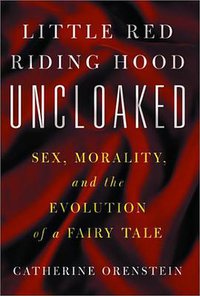 Little Red Riding Hood Uncloaked (Basic Books; New Ed edition 2003)