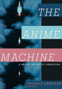 The Anime Machine (Univ Of Minnesota Press 2009)