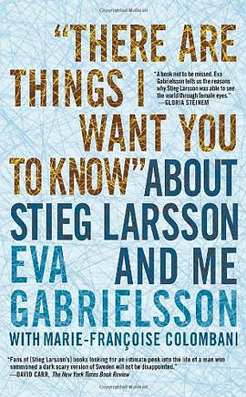 "There Are Things I Want You to Know" About Stieg Larsson and Me
