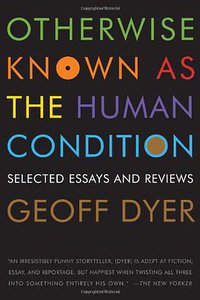 Otherwise Known as the Human Condition (Graywolf Press 2011)