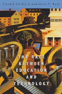 The Race between Education and Technology (Belknap Press 2010)