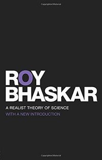 A Realist Theory of Science (Routledge 2008)