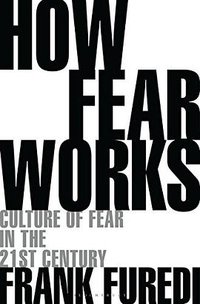 How Fear Works (Bloomsbury Continuum 2018)