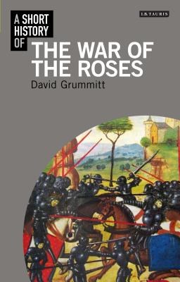 A Short History of the Wars of the Roses