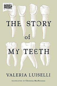 The Story of My Teeth (Coffee House Press 2015)