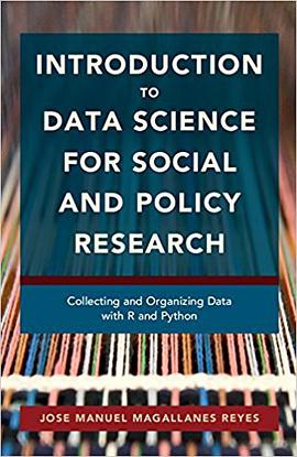 Introduction to Data Science for Social and Policy Research: Collecting and Organizing Data with R and Python