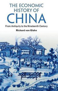 The Economic History of China (Cambridge University Press 2016)