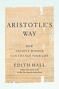 Aristotle's Way (Penguin Press 2019)