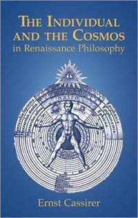 The Individual and the Cosmos in Renaissance Philosophy (Dover 2011)