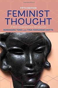 Feminist Thought: A More Comprehensive Introduction (Westview Press 2017)