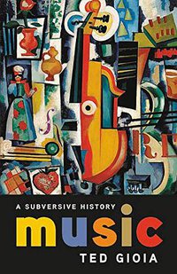 Music: A Subversive History (Basic Books 2019)