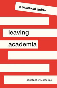 Leaving Academia: A Practical Guide (Princeton University Press 2020)