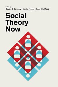Social Theory Now (University of Chicago Press 2017)