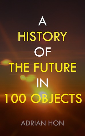 A History of the Future in 100 Objects