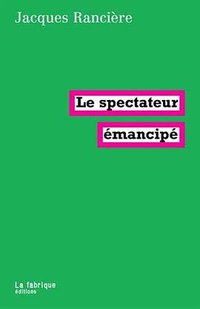 Le spectateur émancipé (LA FABRIQUE 2008)