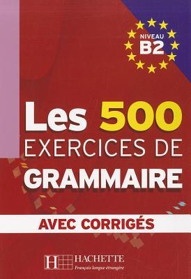 Les 500 Exercices de Grammaire, Niveau B2