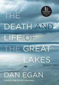 The Death and Life of the Great Lakes (W. W. Norton & Company 2017)