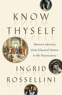 Know Thyself: Western Identity from Classical Greece to the Renaissance (Doubleday 2018)