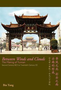 Between Winds and Clouds: The Making of Yunnan (Columbia University Press 2008)