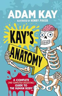 Kay's Anatomy: A Complete (and Completely Disgusting) Guide to the Human Body (Puffin 2020)