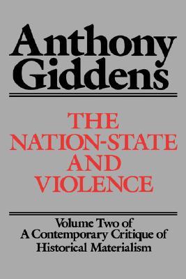 The Nation-State and Violence: Volume 2 of 'A Contemporary Critique of Historical Materialism' (Contemporary Critique of Historical Materialism, Vol 2)