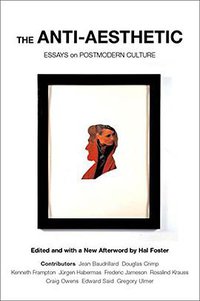 The Anti-Aesthetic (The New Press 2002)