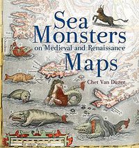Sea Monsters on Medieval and Renaissance Maps (The British Library Publishing Division 2013)