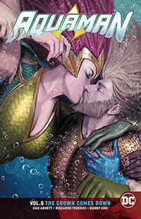 Aquaman Vol. 5 The Crown Comes Down