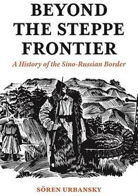 Beyond the Steppe Frontier (Princeton University Press 2020)