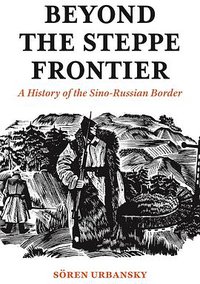 Beyond the Steppe Frontier (Princeton University Press 2021)