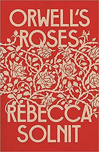 Orwell's Roses (Granta Publications 2021)