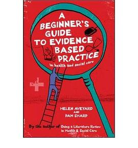 A Beginner's Guide to Evidence Based Practice in Health and Social Care Professions