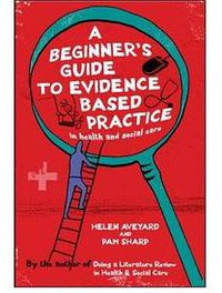 A Beginner's Guide to Evidence Based Practice in Health and Social Care Professions