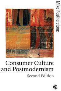 Consumer Culture and Postmodernism (Sage Publications UK 2007)