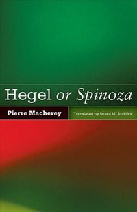 Hegel or Spinoza (Univ Of Minnesota Press 2011)