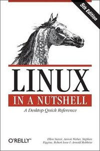 Linux in a Nutshell (O'Reilly Media 2005)