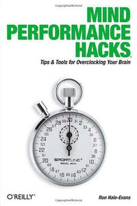 Mind Performance Hacks (O'Reilly Media 2006)