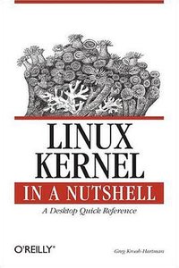 Linux Kernel in a Nutshell (In a Nutshell (O'Reilly)) (O'Reilly Media, Inc. 2006)