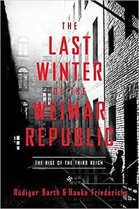 The Last Winter of the Weimar Republic (Pegasus Books 2021)