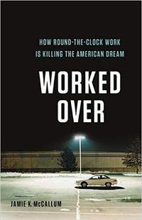 Worked Over (Basic Books 2020)