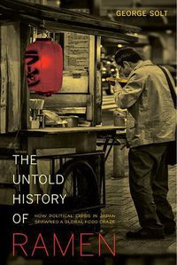 The Untold History of Ramen (University of California Press 2014)