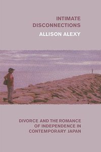 Intimate Disconnections (University of Chicago Press 2020)