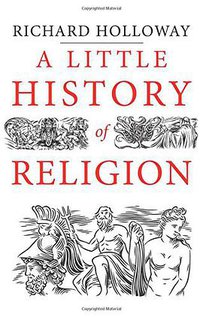 A Little History of Religion (Yale University Press 2016)