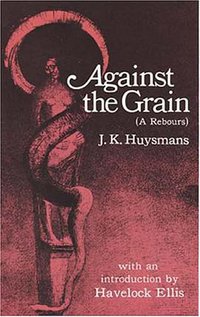 Against the Grain (Ã Rebours) (Dover Publications 1969)