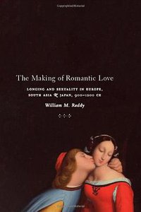 The Making of Romantic Love (University Of Chicago Press 2012)